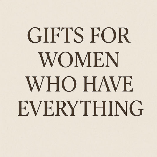 gifts for women who have everything
